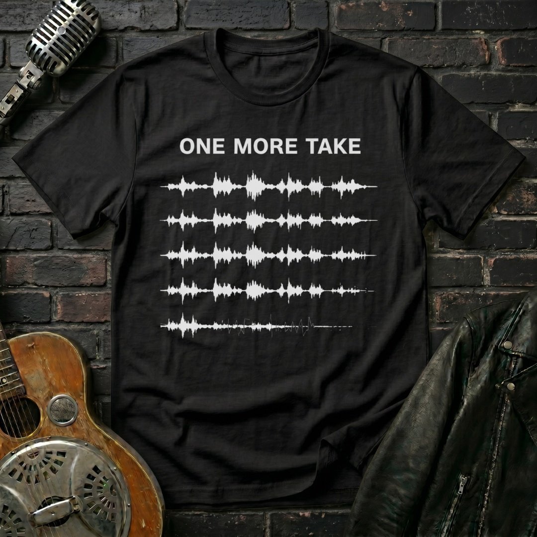 One More Take T-Shirt