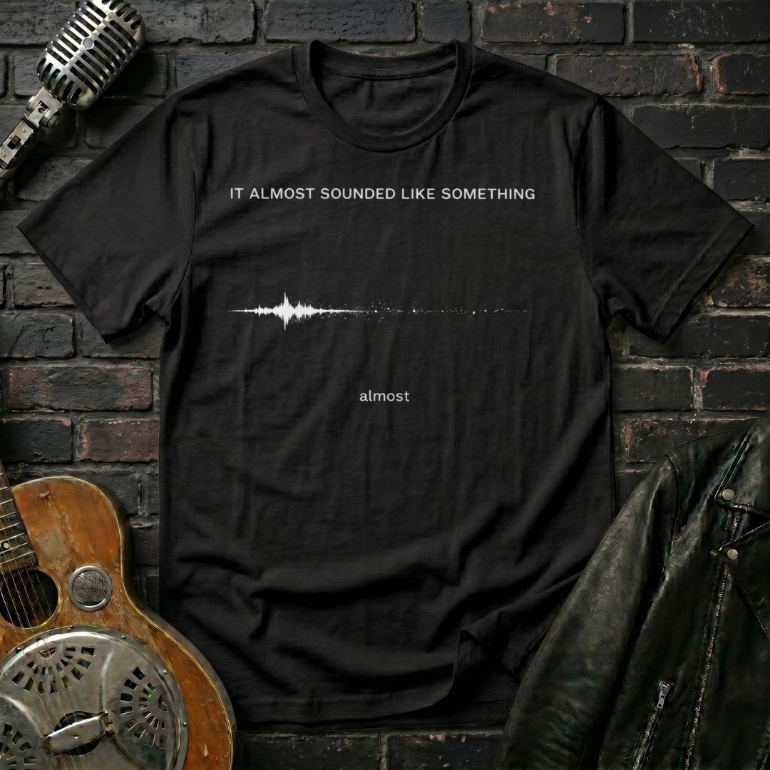 It Almost Sounded Like Something T-Shirt - Image 4
