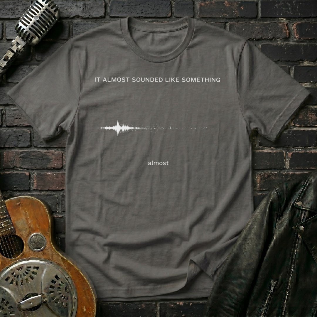 It Almost Sounded Like Something T-Shirt - Image 3