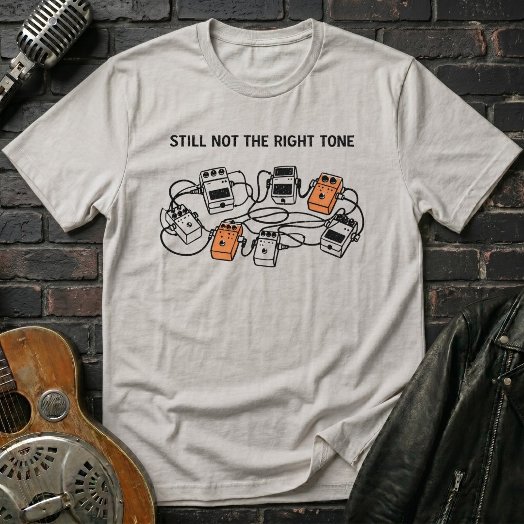 Still Not The Right Tone T-Shirt