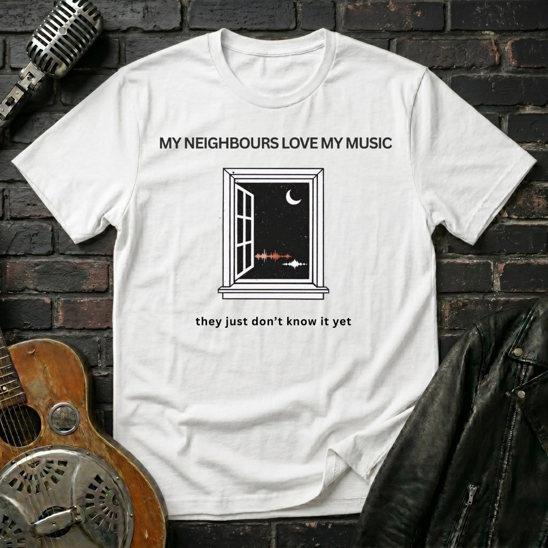 My Neighbours Love My Music T-Shirt