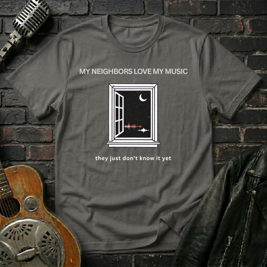 My Neighbors Love My Music T-Shirt - Image 3