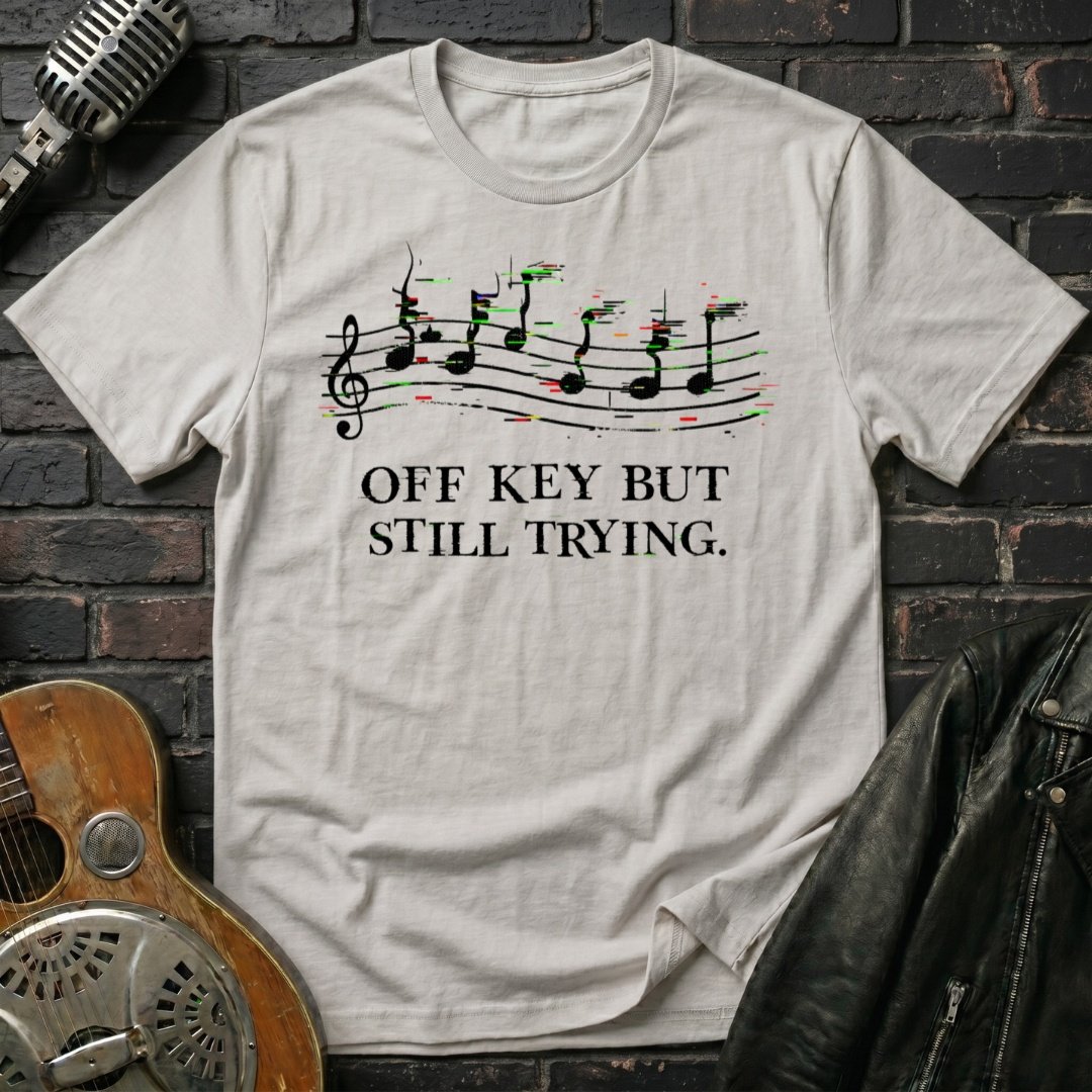 Off Key Still Trying T-Shirt - Image 2