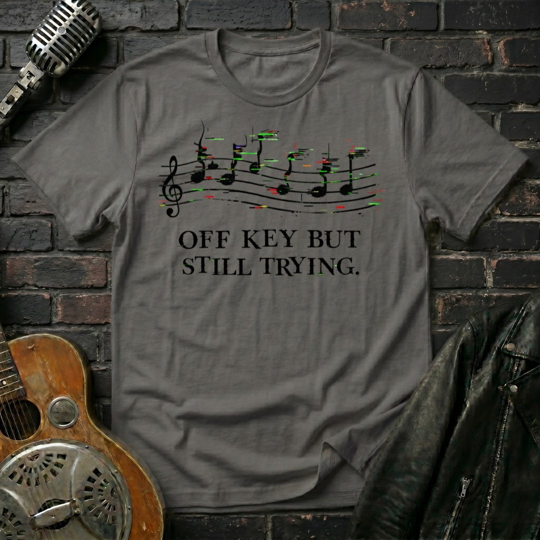Off Key Still Trying T-Shirt - Image 3