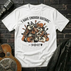 I Have Enough Guitars T-Shirt