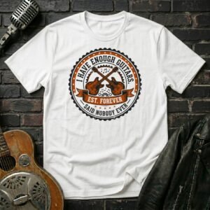 I Have Enough Guitars T-Shirt